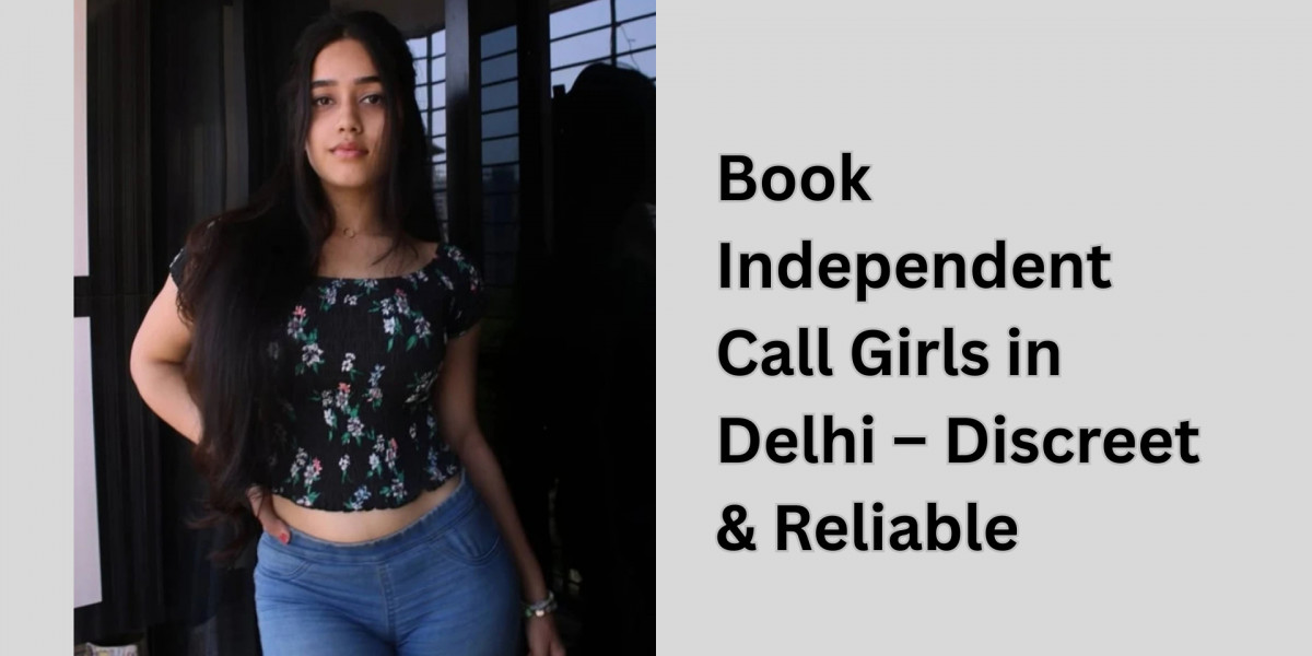 Book Independent Call Girls in Delhi – Discreet & Reliable